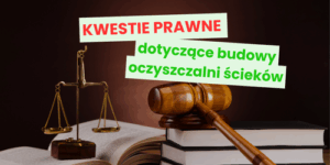 Kwestie prawne dotyczące budowy oczyszczalni ścieków