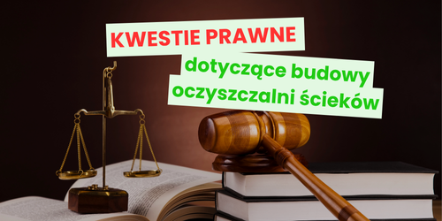 Kwestie prawne dotyczące budowy oczyszczalni ścieków