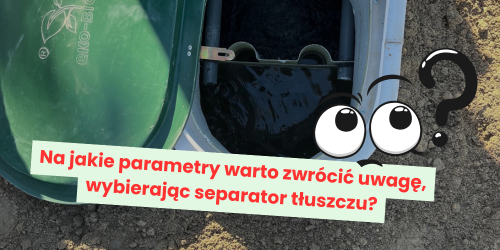 Na jakie parametry warto zwrócić uwagę, wybierając separator tłuszczu?
